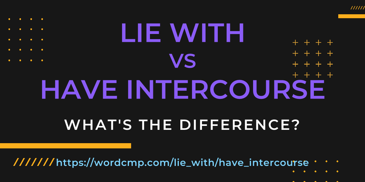 Difference between lie with and have intercourse