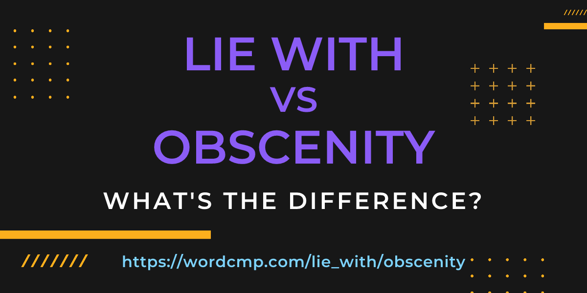 Difference between lie with and obscenity
