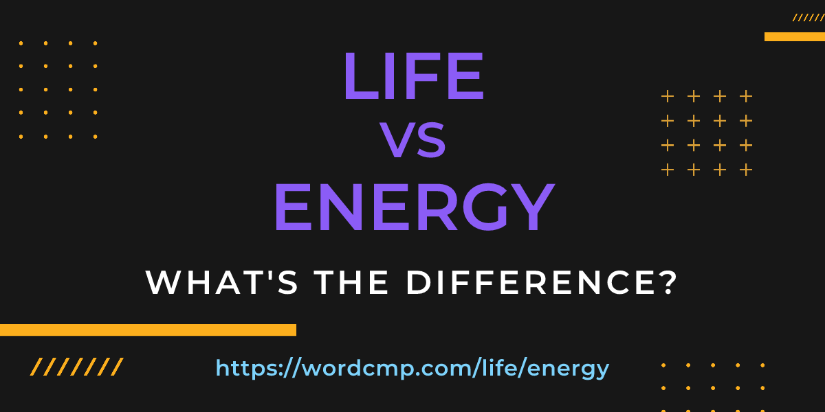 Difference between life and energy