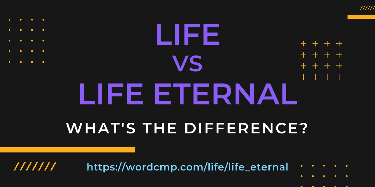 Difference between life and life eternal