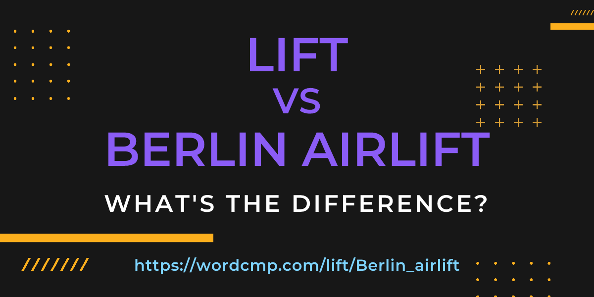 Difference between lift and Berlin airlift