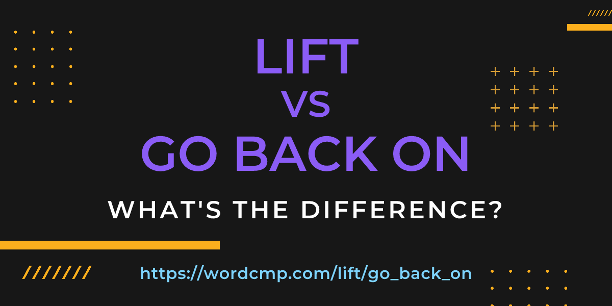 Difference between lift and go back on