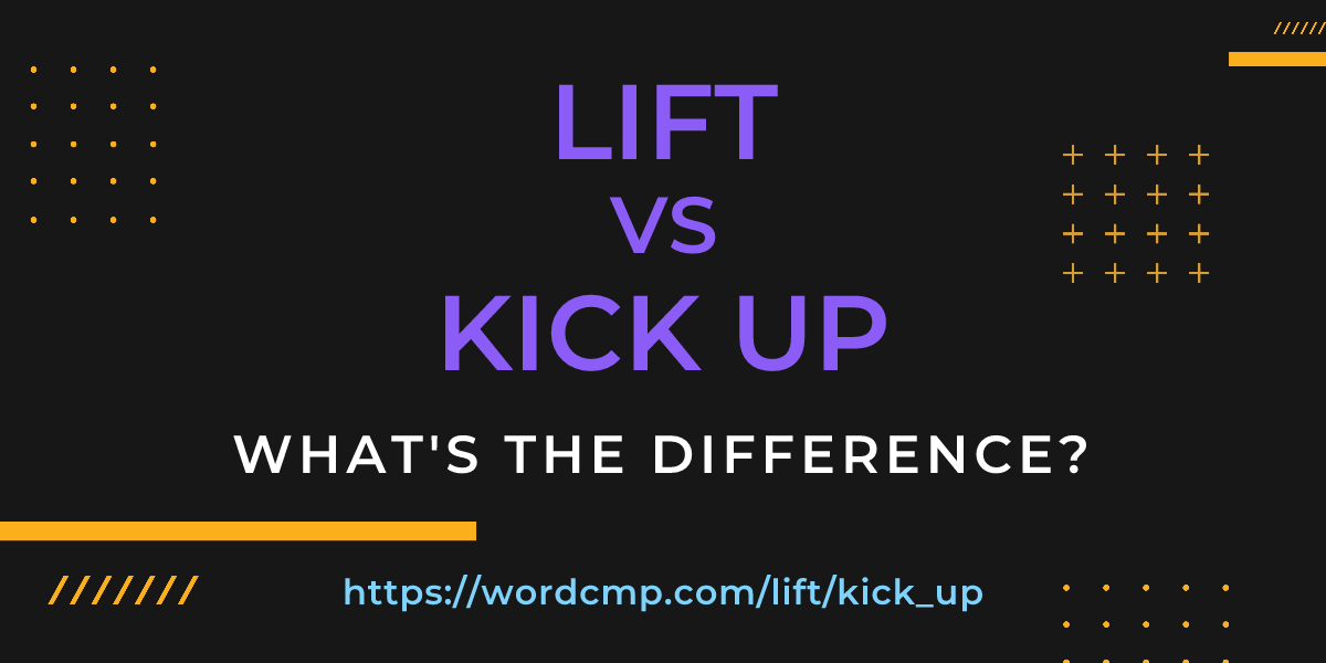 Difference between lift and kick up