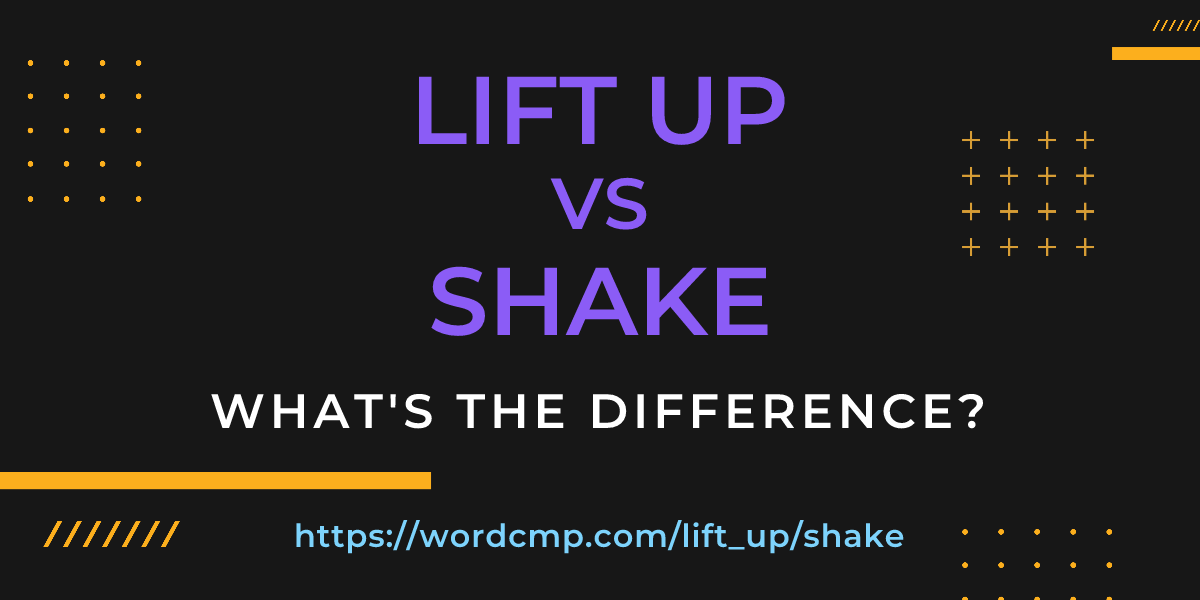 Difference between lift up and shake