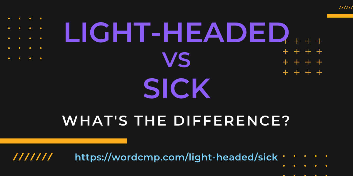 Difference between light-headed and sick