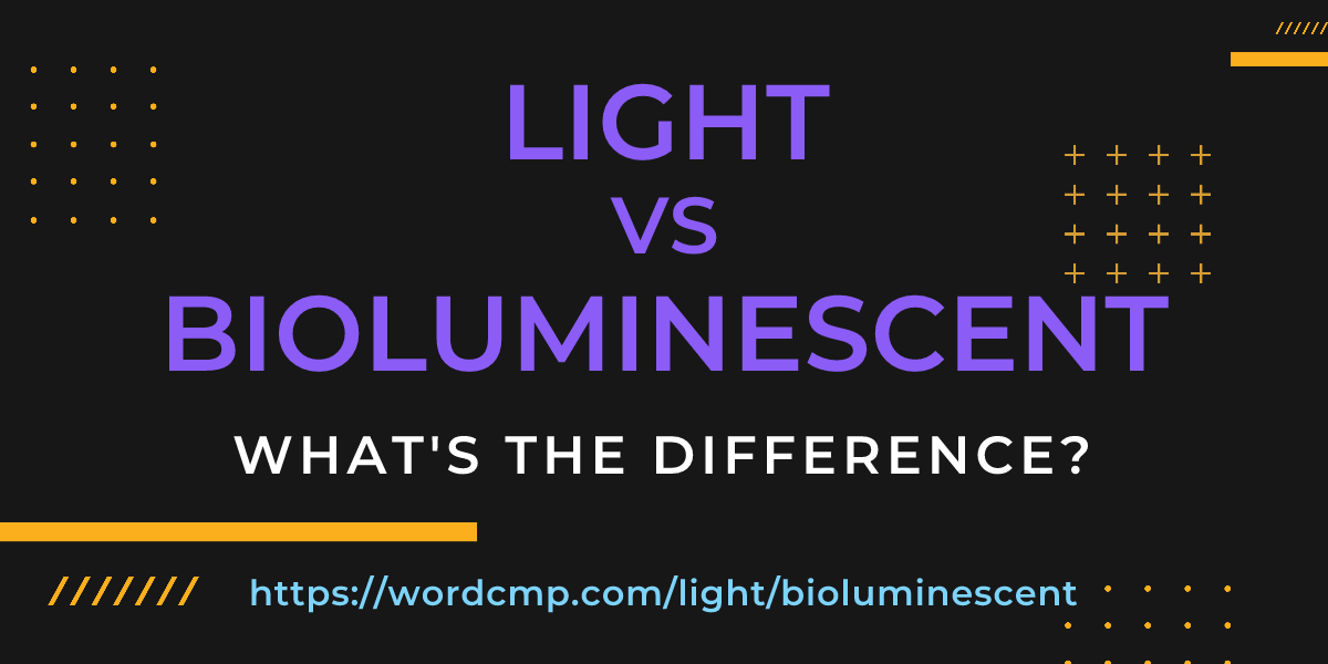 Difference between light and bioluminescent