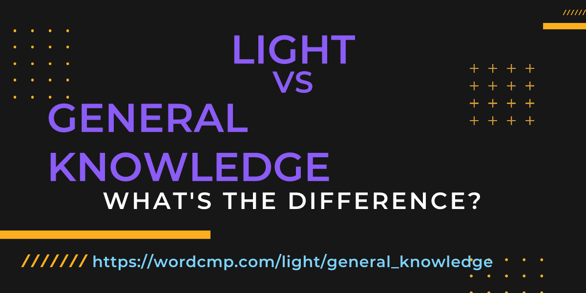 Difference between light and general knowledge