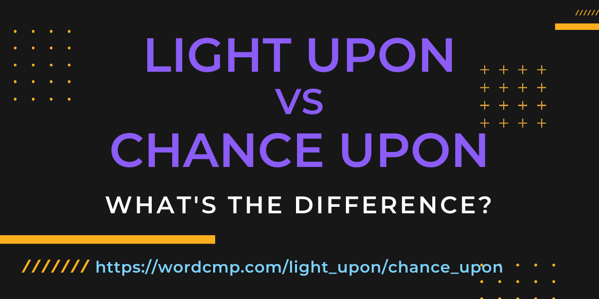 Difference between light upon and chance upon