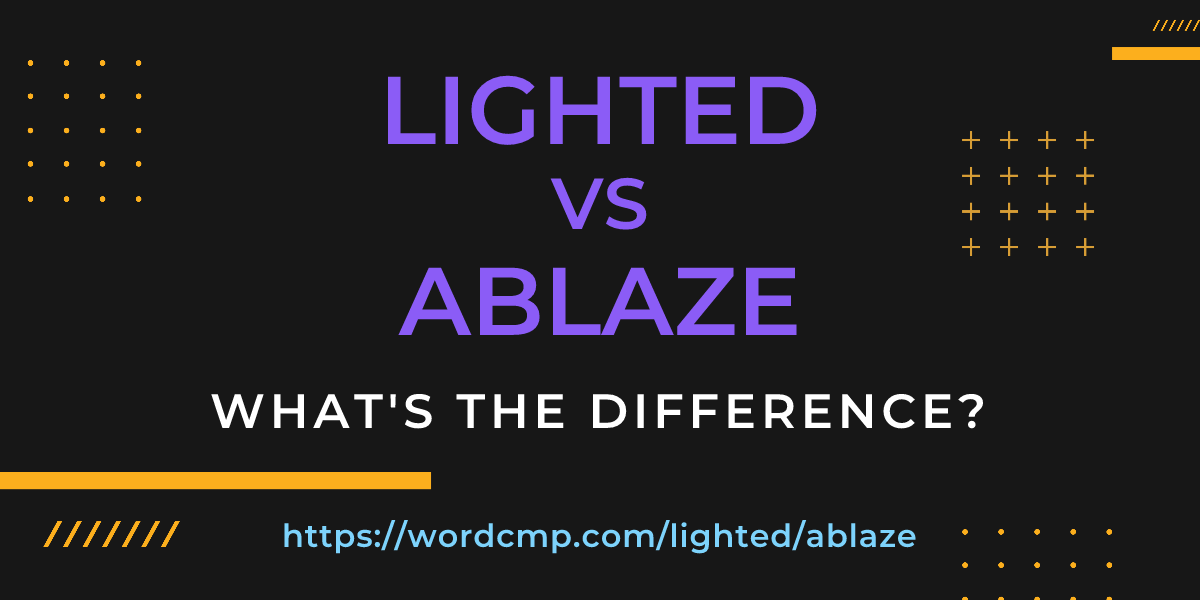 Difference between lighted and ablaze