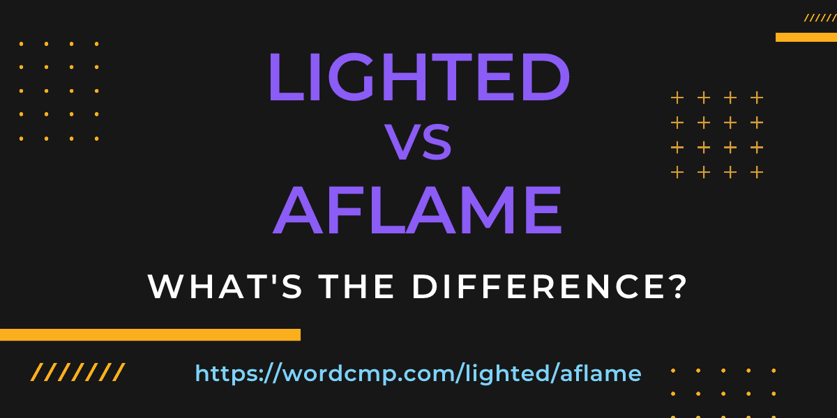 Difference between lighted and aflame