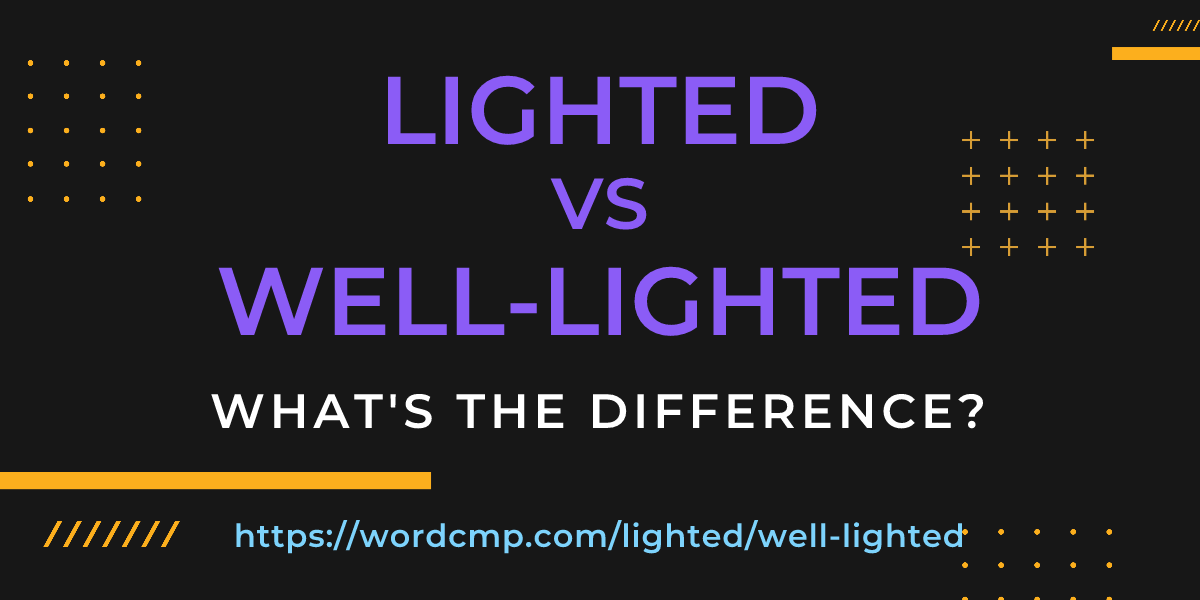 Difference between lighted and well-lighted