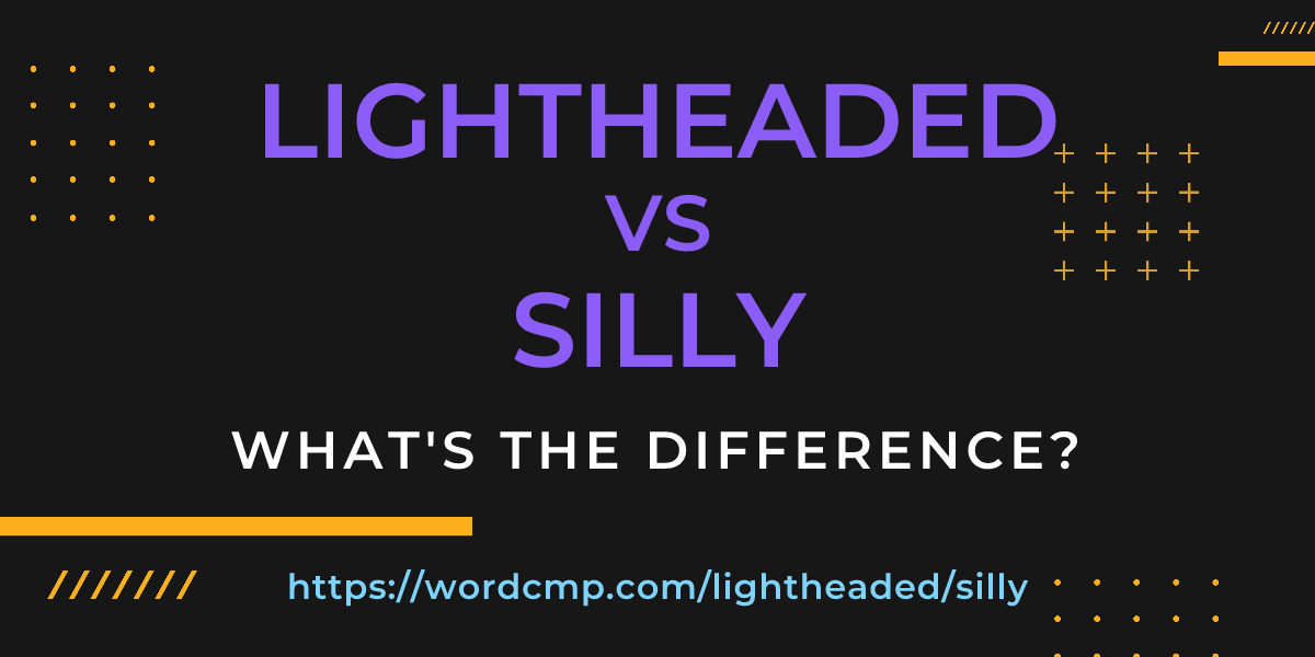 Difference between lightheaded and silly
