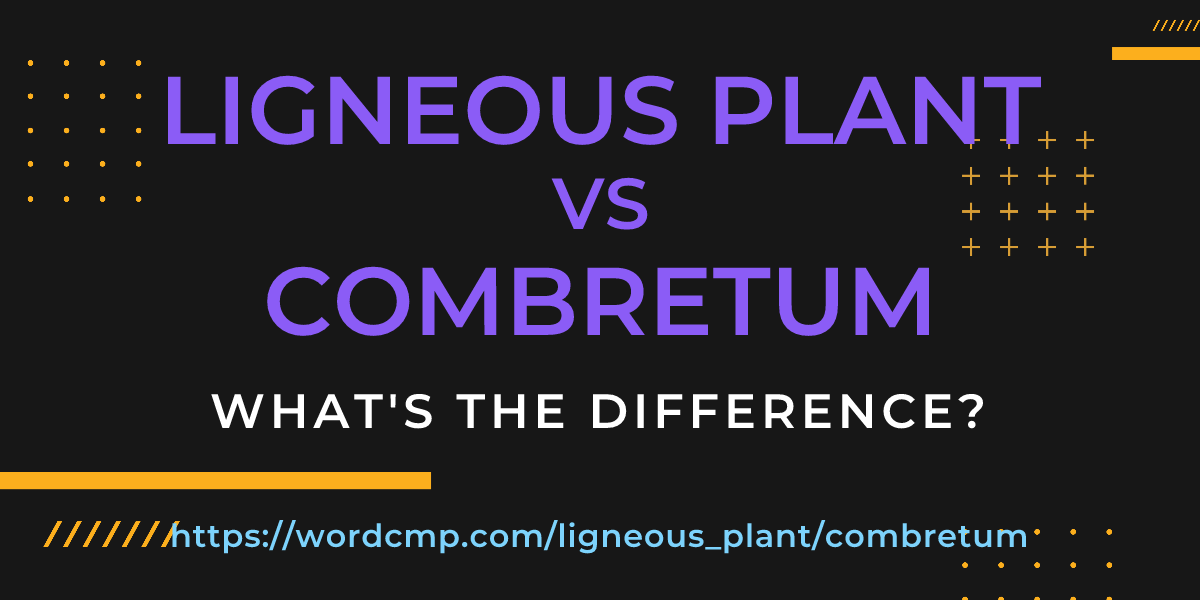 Difference between ligneous plant and combretum