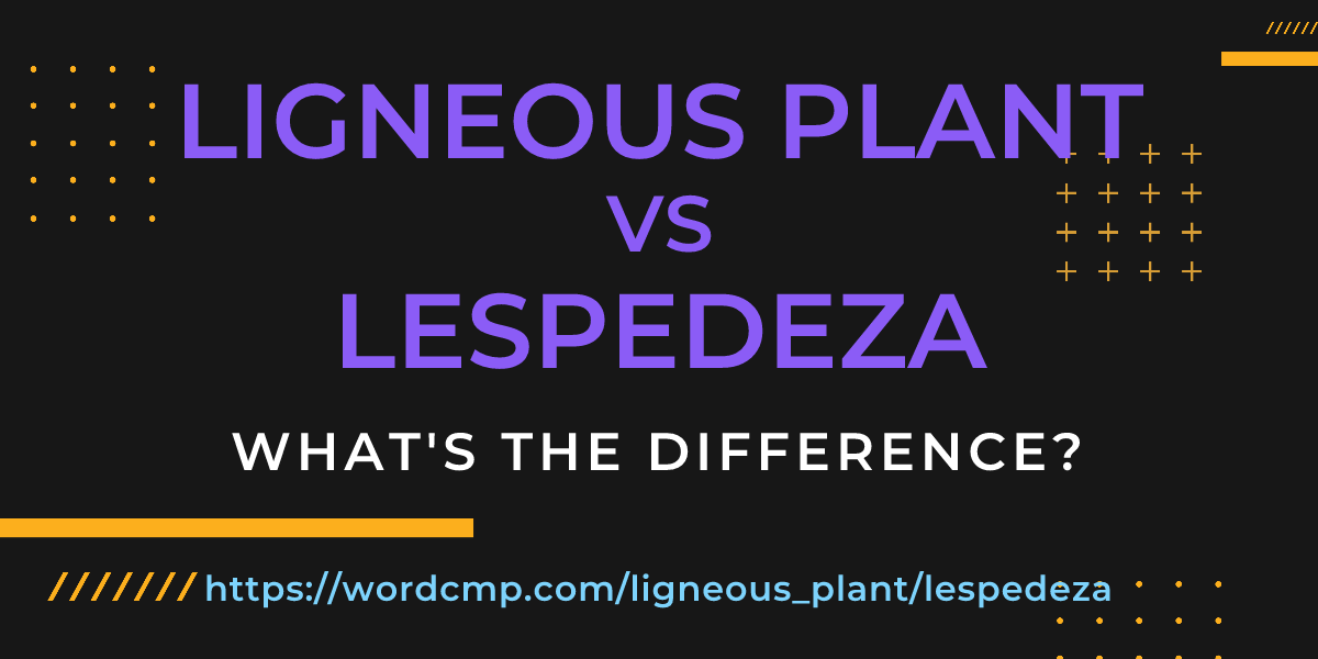 Difference between ligneous plant and lespedeza