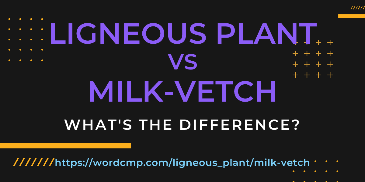 Difference between ligneous plant and milk-vetch