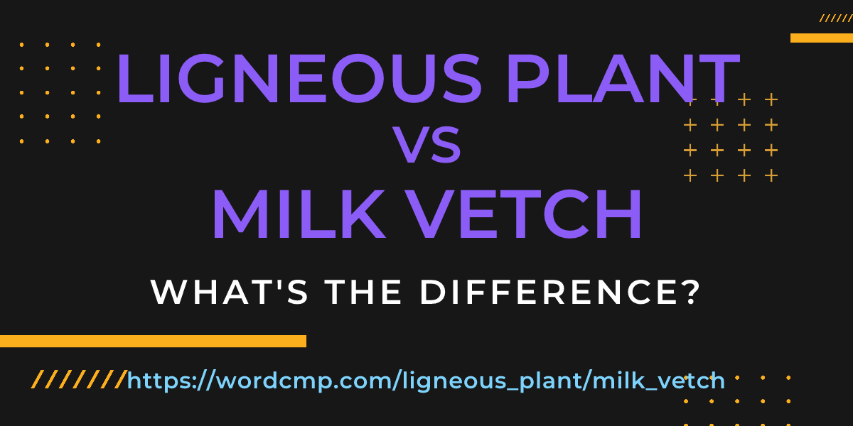 Difference between ligneous plant and milk vetch