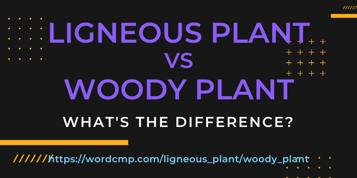 Difference between ligneous plant and woody plant