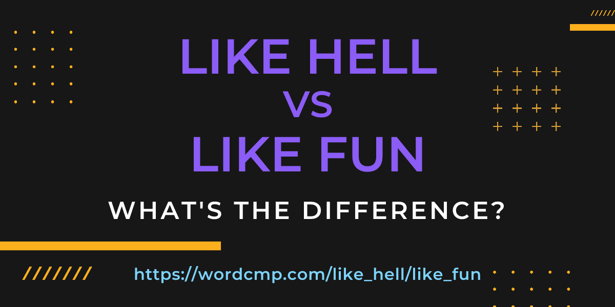 Difference between like hell and like fun