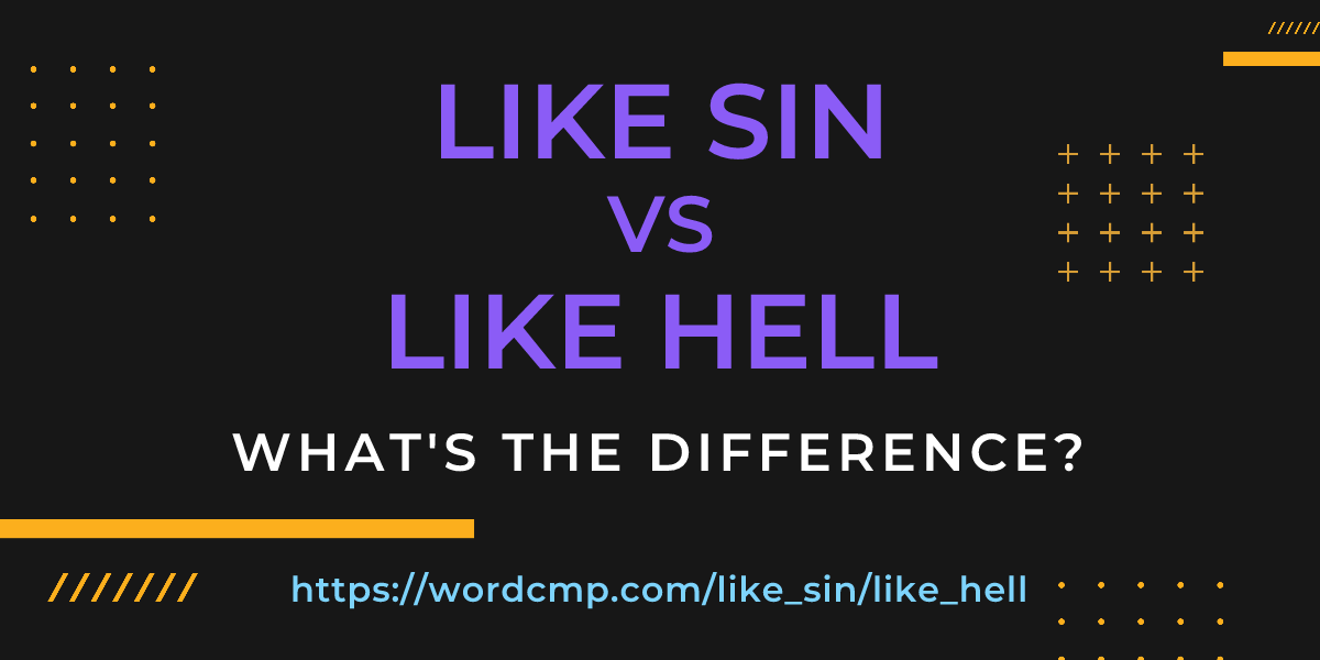 Difference between like sin and like hell