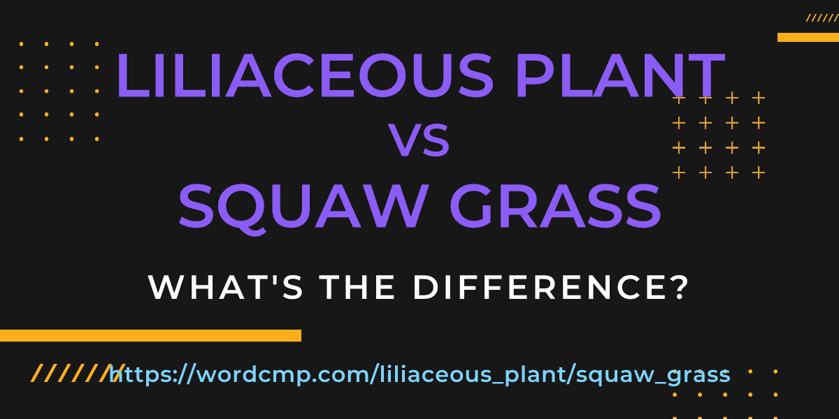 Difference between liliaceous plant and squaw grass