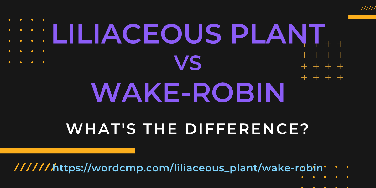 Difference between liliaceous plant and wake-robin