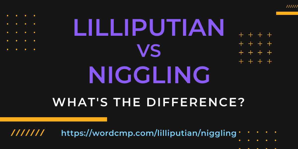 Difference between lilliputian and niggling