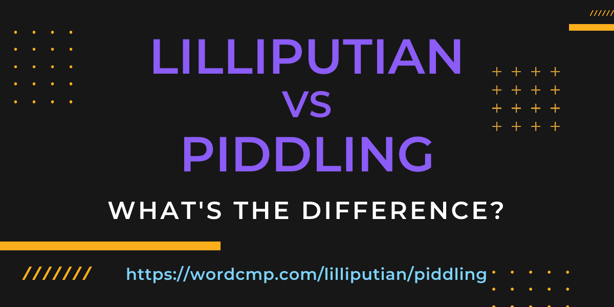 Difference between lilliputian and piddling