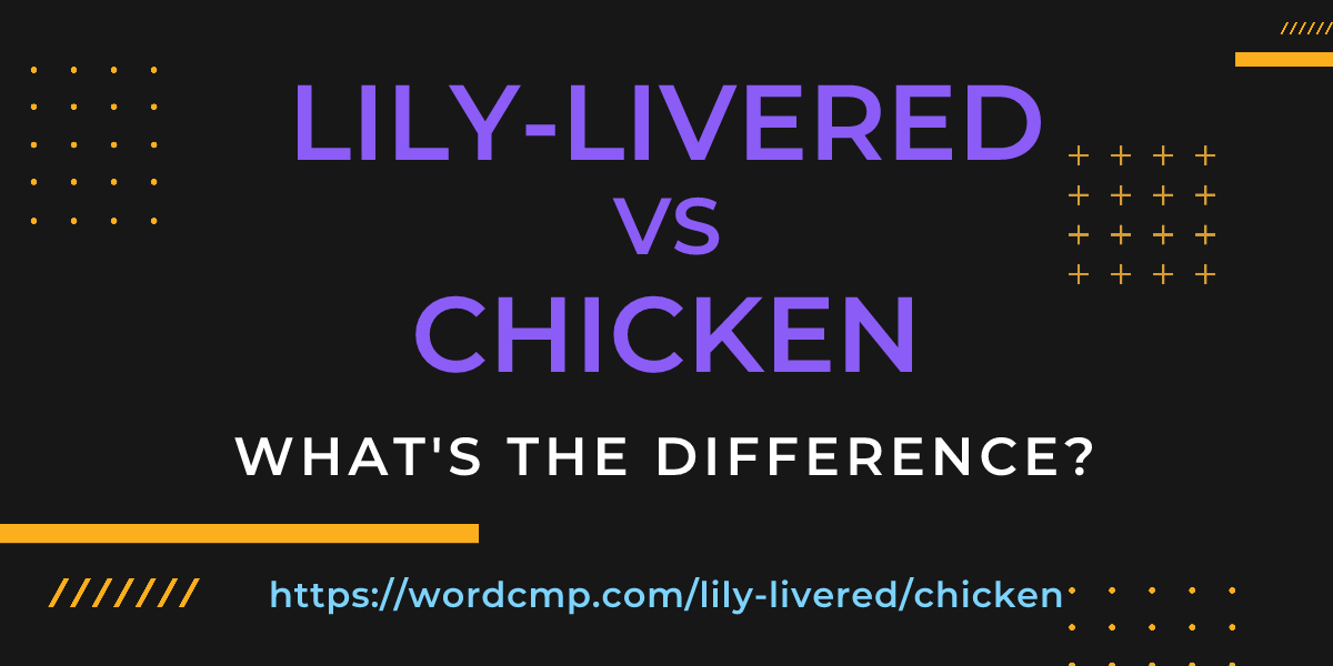 Difference between lily-livered and chicken