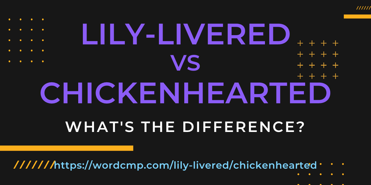 Difference between lily-livered and chickenhearted