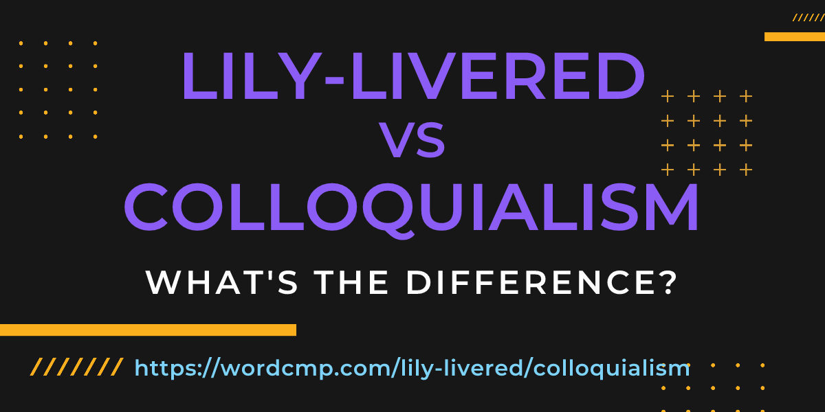 Difference between lily-livered and colloquialism