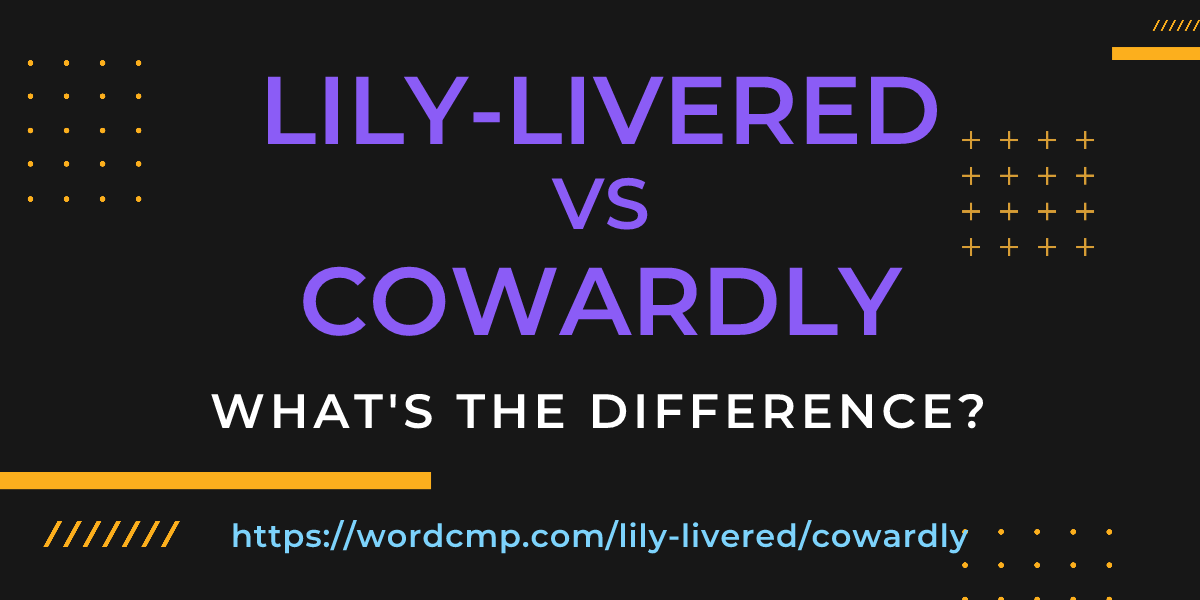Difference between lily-livered and cowardly