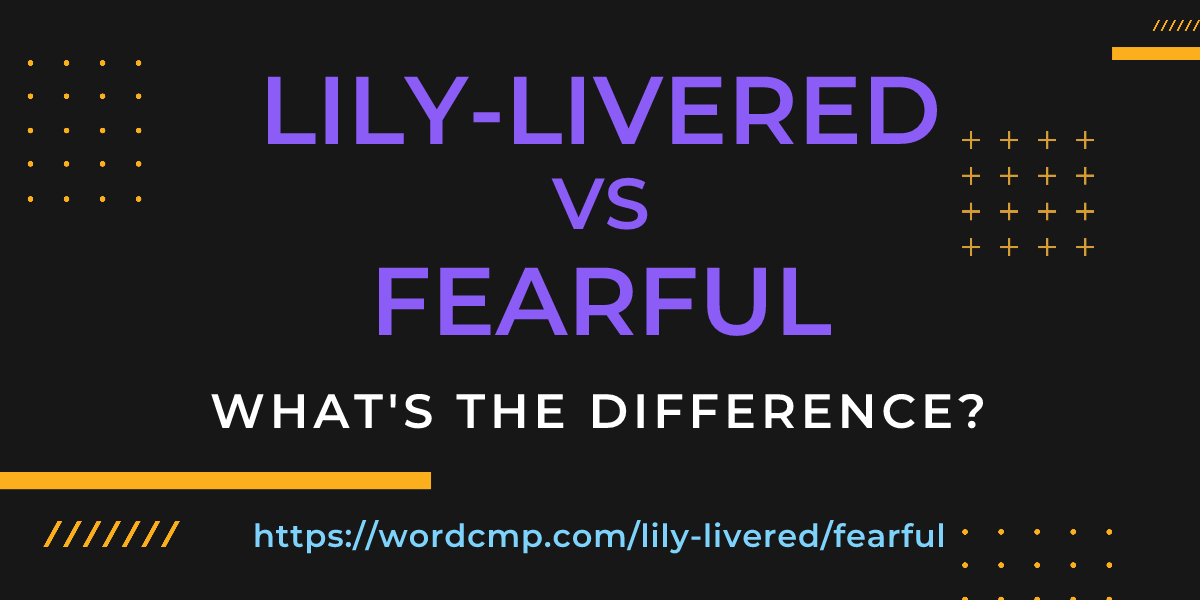Difference between lily-livered and fearful