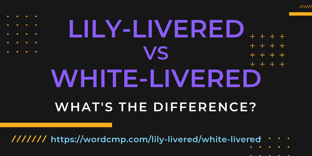Difference between lily-livered and white-livered