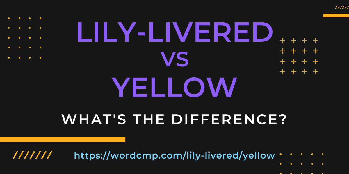 Difference between lily-livered and yellow