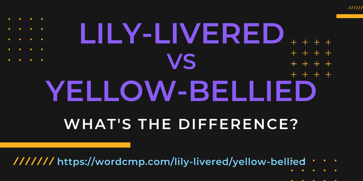 Difference between lily-livered and yellow-bellied