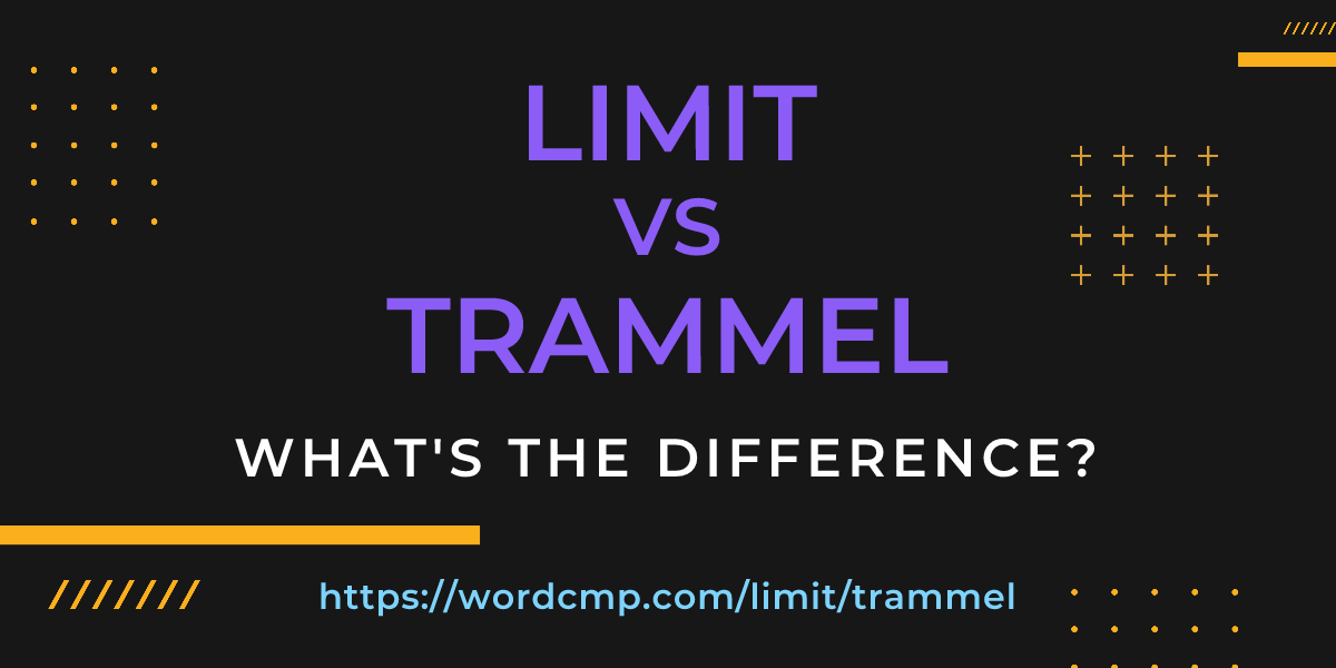 Difference between limit and trammel