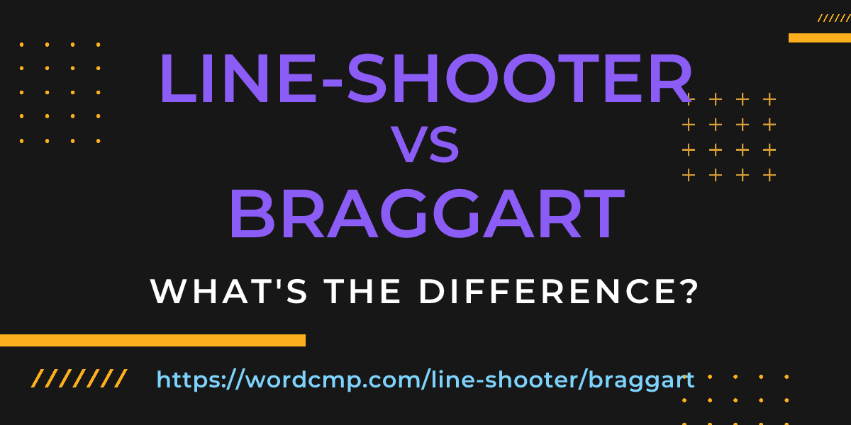Difference between line-shooter and braggart