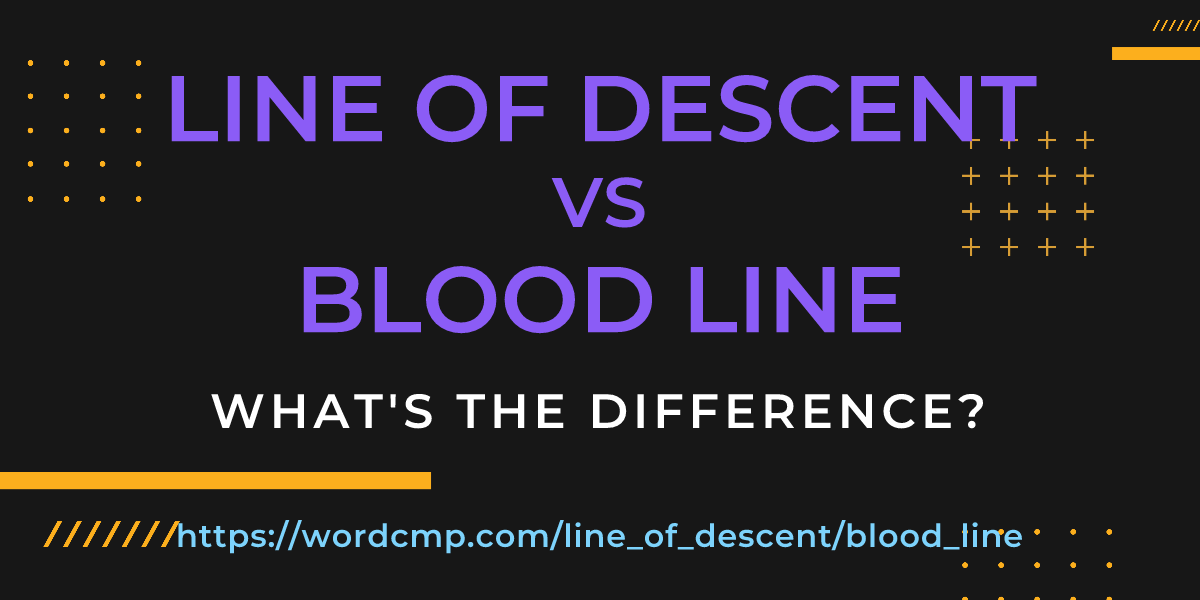 Difference between line of descent and blood line