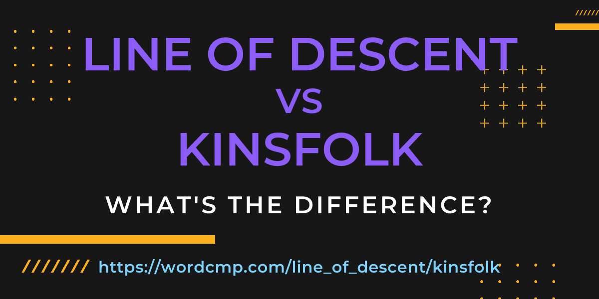 Difference between line of descent and kinsfolk