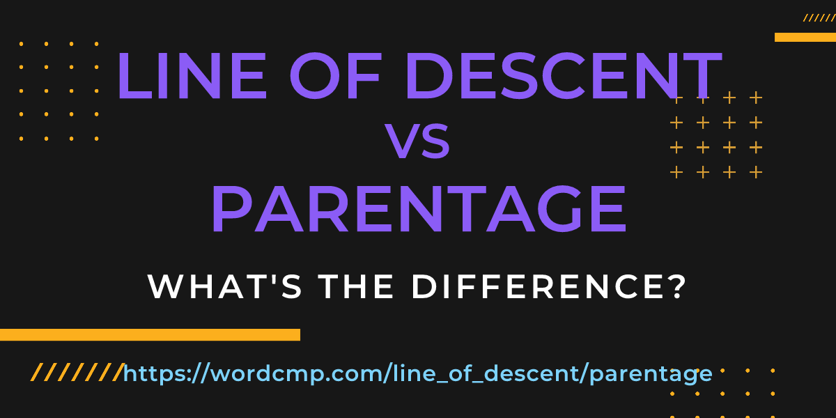 Difference between line of descent and parentage
