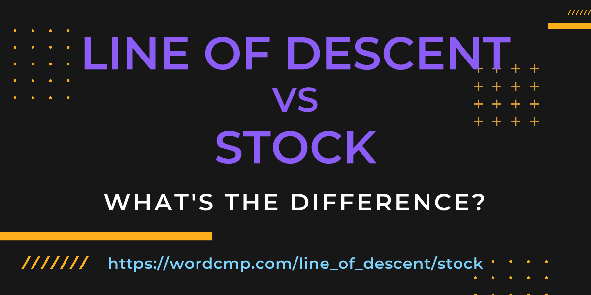 Difference between line of descent and stock