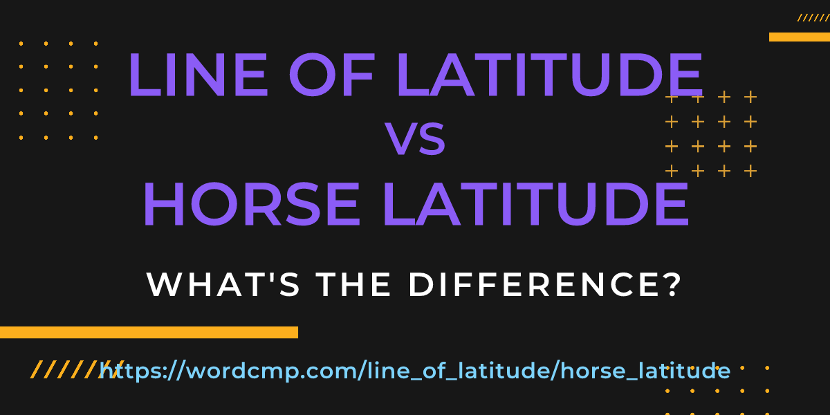 Difference between line of latitude and horse latitude
