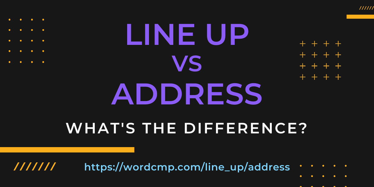 Difference between line up and address