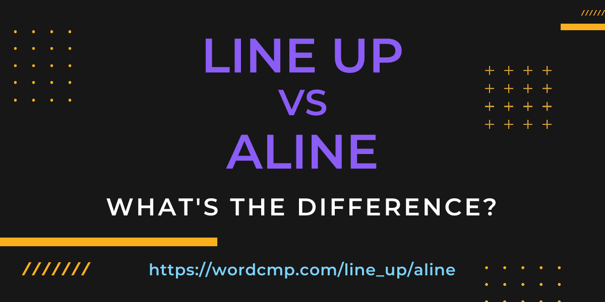 Difference between line up and aline