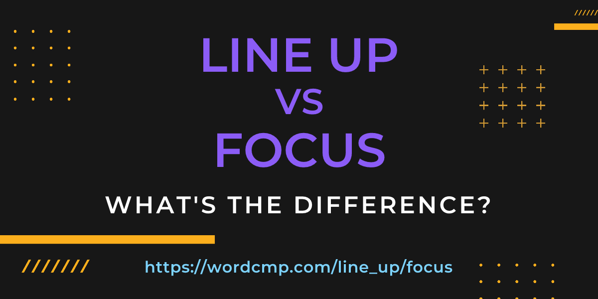 Difference between line up and focus