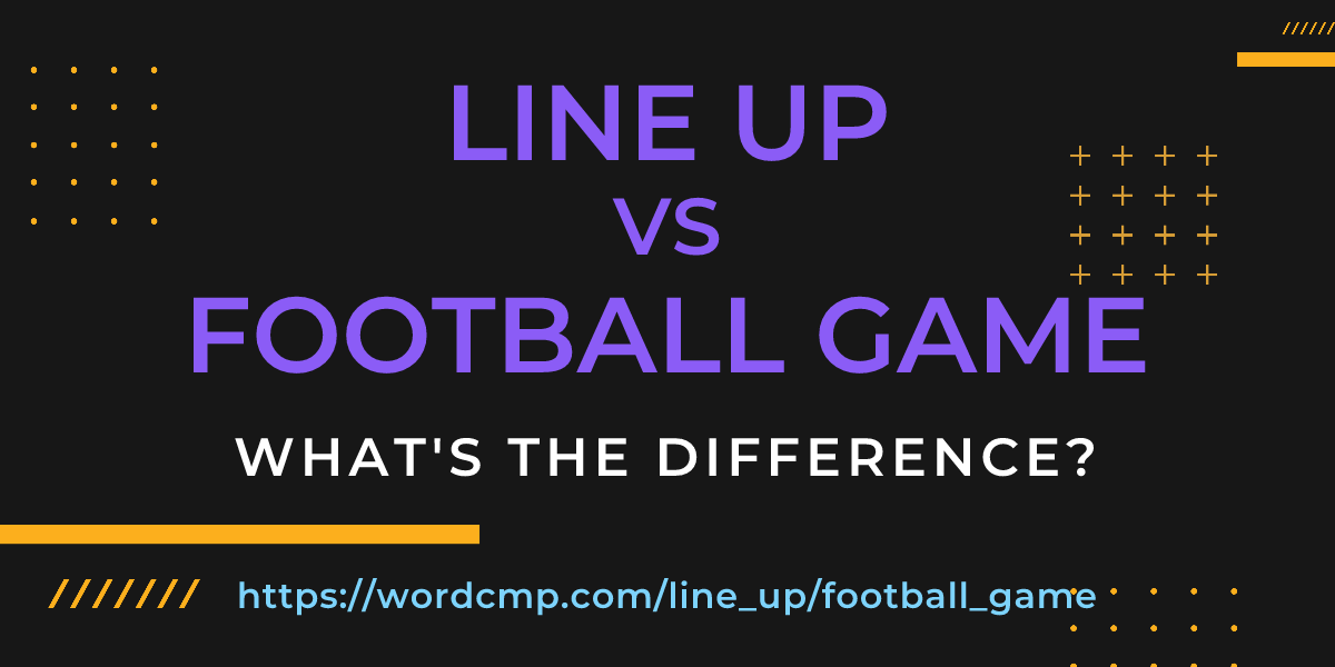 Difference between line up and football game