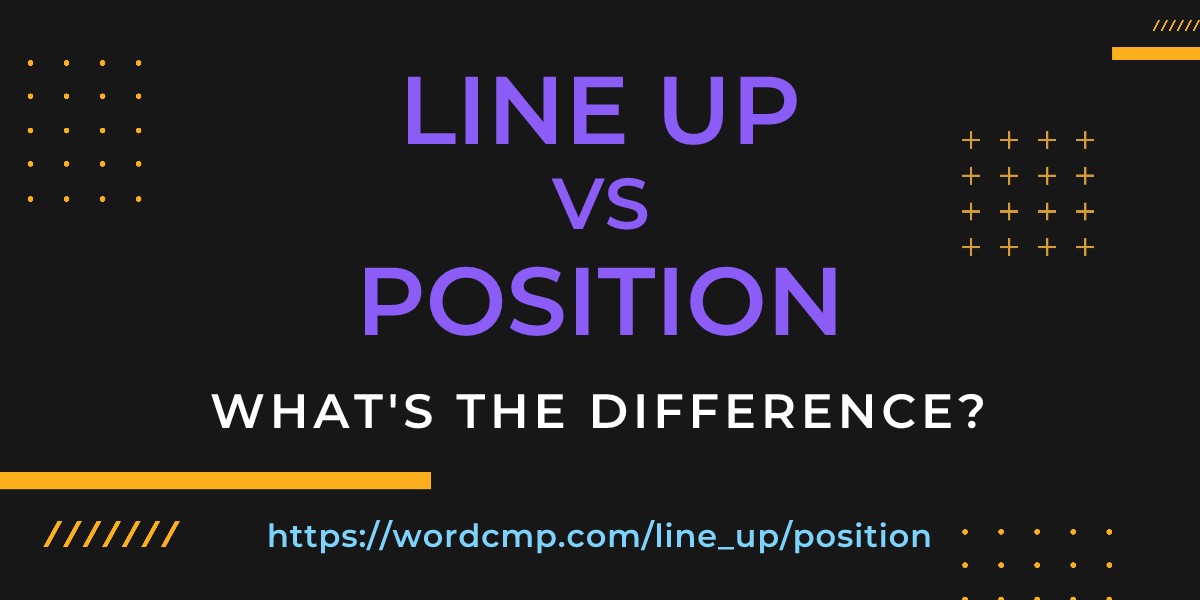 Difference between line up and position