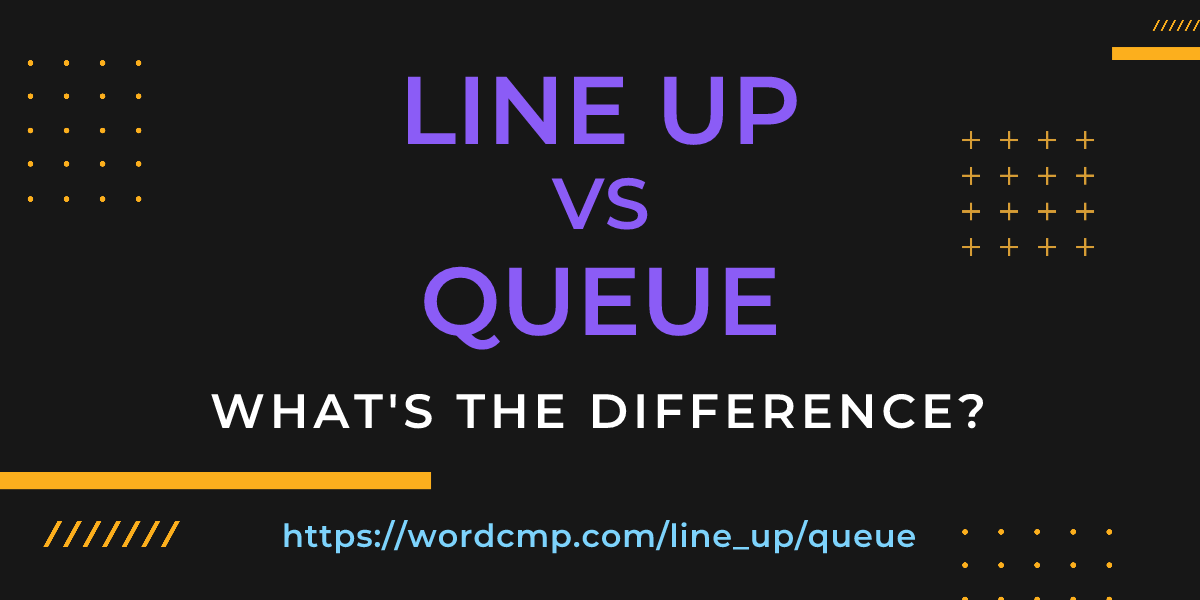 Difference between line up and queue