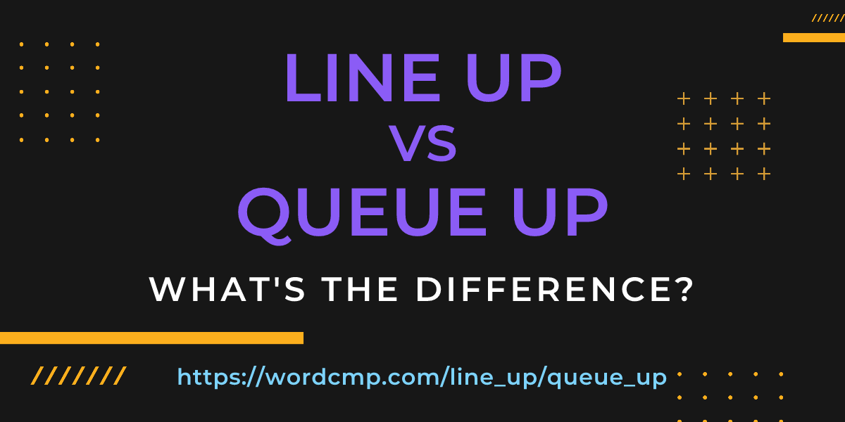 Difference between line up and queue up