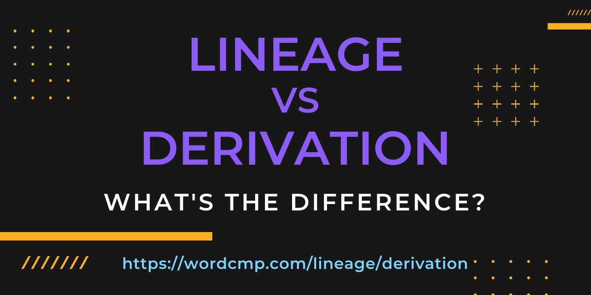 Difference between lineage and derivation